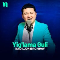 Скачать песню Isroiljon Ibrohimov - Yig'lama Guli