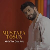 Скачать песню Mustafa Tosun - Allah Var Gam Yok