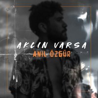 Скачать песню Anıl Özgür - Aklın Varsa