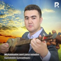 Скачать песню Kamoliddin Sunnatillayev - Muhabbatim seni yana esladim