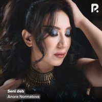 Скачать песню Anora Normatova - Seni deb