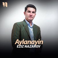 Скачать песню Eziz Nazarov - Aylanayin