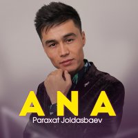 Скачать песню Paraxat Joldasbaev - Ana