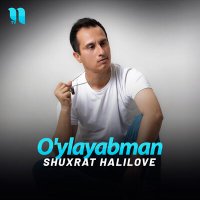 Скачать песню Shuxrat HaliLove - O'ylayabman