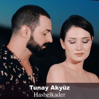 Скачать песню Tunay Akyüz - Hasbelkader