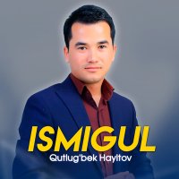 Скачать песню Qutlug'bek Hayitov - Ismigul