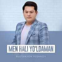 Скачать песню Rustamjon Xusanov - Men hali yo'ldaman