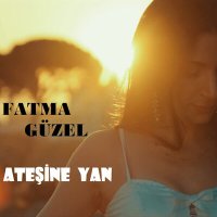 Скачать песню Fatma Güzel - Ateşine Yan