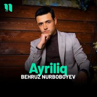 Скачать песню Behruz Nurboboyev - Ayriliq