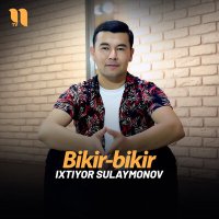 Скачать песню Ixtiyor Sulaymonov - Bikir-bikir