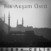 Скачать песню Kübra Çelik - Bir Akşam Üstü