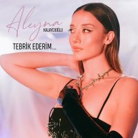 Скачать песню Aleyna Kalaycıoğlu - Tebrik Ederim