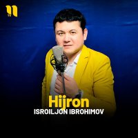 Скачать песню Isroiljon Ibrohimov - Hijron