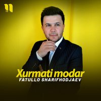 Скачать песню Fatullo Sharifhodjaev - Xurmati modar