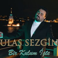 Скачать песню Ulaş Sezgin - Bir Kulum İşte