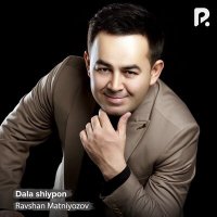 Скачать песню Ravshan Matniyozov - Dala shiypon