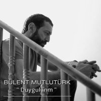Скачать песню Bülent Mutlutürk - Duygularım
