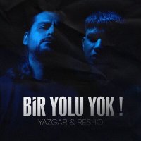 Скачать песню Yazgar & Resho - Bir Yolu Yok