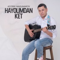 Скачать песню Azizbek Madumarov - Hayolimdan ket