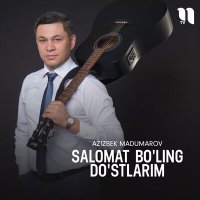 Скачать песню Azizbek Madumarov - Salomat bo'ling do'stlarim