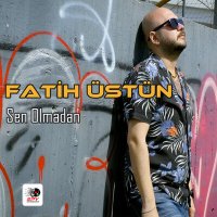 Скачать песню Fatih Üstün - Sen Olmadan