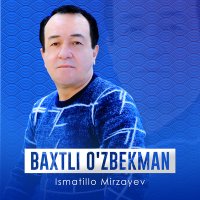 Скачать песню Ismatillo Mirzayev - Baxtli o'zbekman