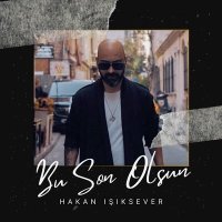 Скачать песню Hakan Işıksever - Bu Son Olsun