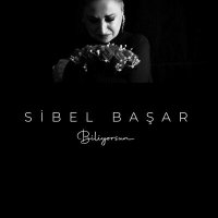 Скачать песню Sibel Başar - Biliyorsun