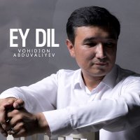 Скачать песню Vohidjon Abduvaliyev - Ey dil