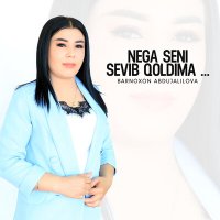 Скачать песню Barnoxon Abdujalilova - Nega seni sevib qoldima ...