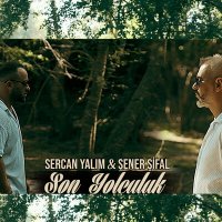 Скачать песню Sercan Yalım & Şener Şifal - Son Yolculuk